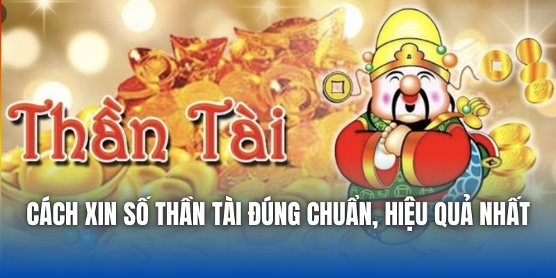 Cách Xin Số Thần Tài Đúng Chuẩn, Hiệu Quả Nhất