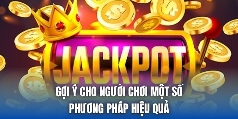 Gợi ý cho người chơi một số phương pháp hiệu quả