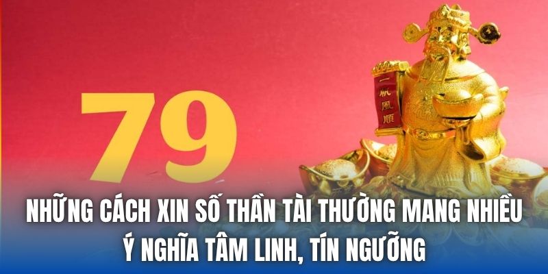 Những cách xin số thần tài thường mang nhiều ý nghĩa tâm linh, tín ngưỡng